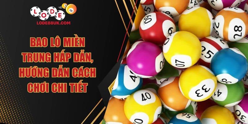 Bao Lô Miền Trung Hấp Dẫn, Hướng Dẫn Cách Chơi Chi Tiết