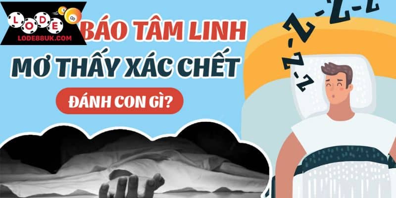 Mơ thấy xác chết nên đánh con gì?